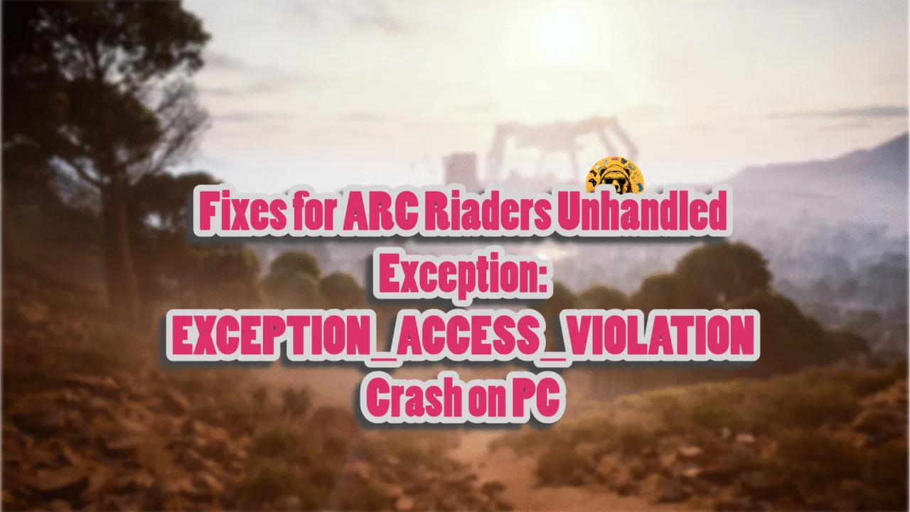 How to Fix ARC Raiders Unhandled Exception Crash on PC?
