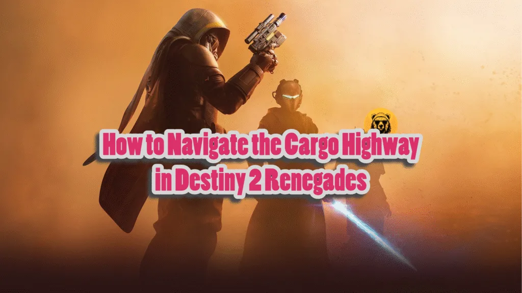 How to Navigate the Cargo Highway in Destiny 2 Renegades