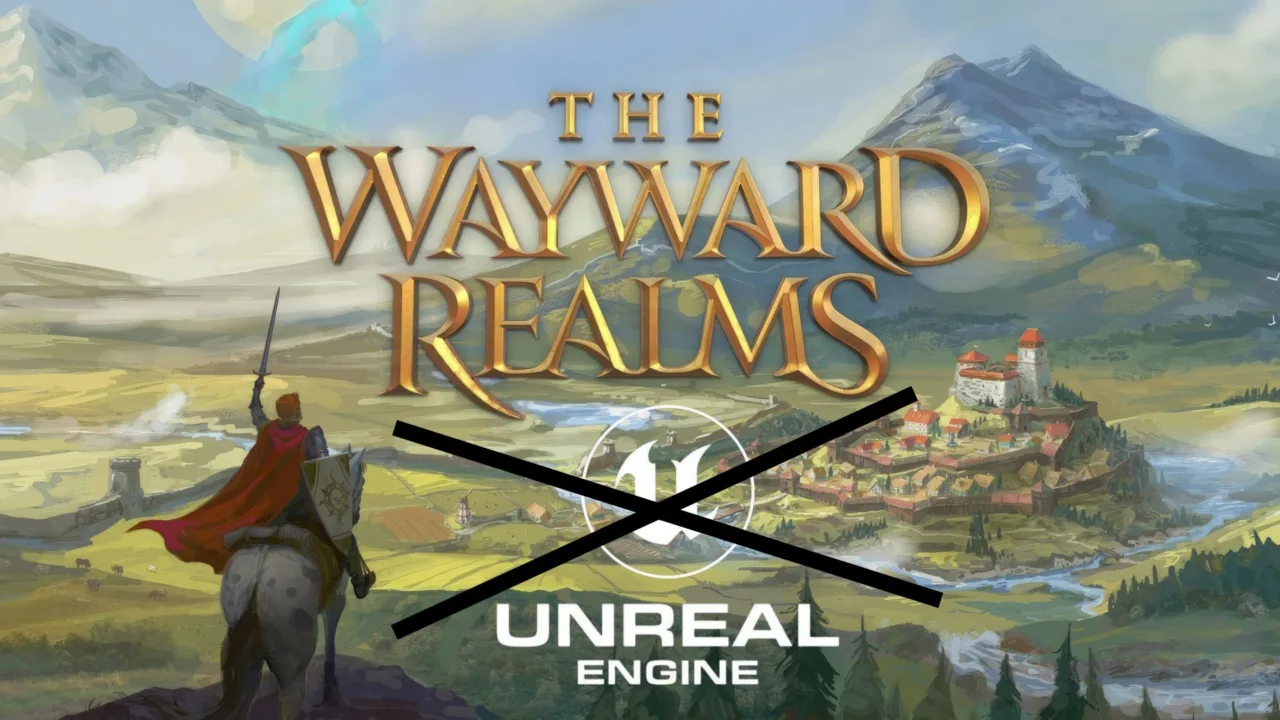 The Wayward Realms Abandon Unreal Engine