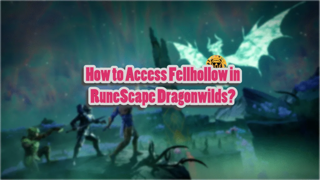 How to Unlock Fellhollow Region in RuneScape Dragonwilds?