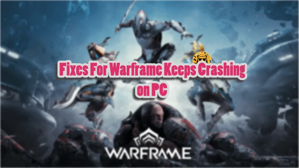 Fixes for Warframe keeps crashing on PC.