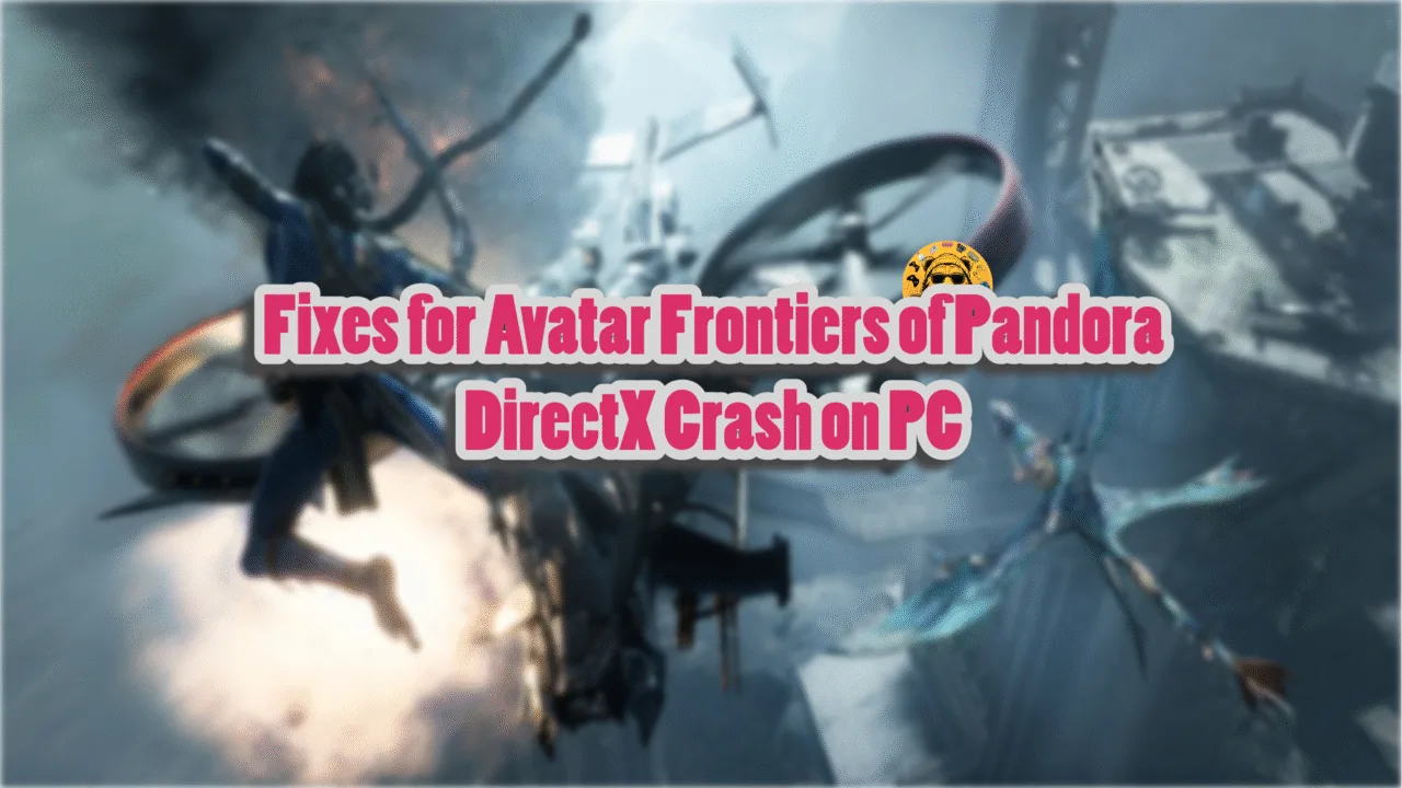 Working fixes for Avatar Frontiers of Pandora DirectX error startup crashes on PC?