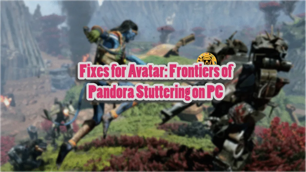 Verified fixes for stuttering and performance issues in Avatar: Frontiers of Pandora on PC.