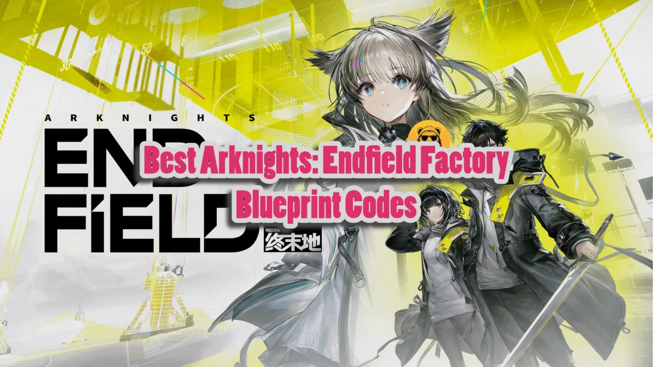 Best Arknights Endfield Factory Blueprint Codes