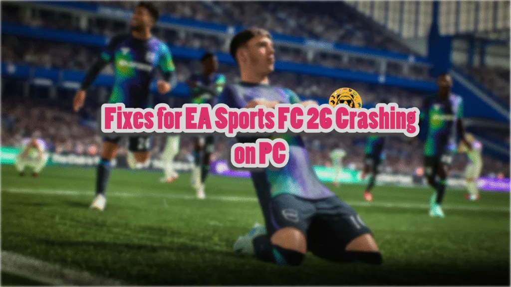 Confirmed fixes for EA Sports FC 26 crashes on PC.