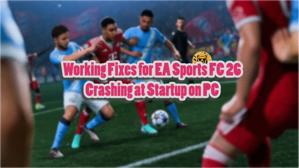 Verified fixes for EA SPORTS FC 26 not launching on PC.