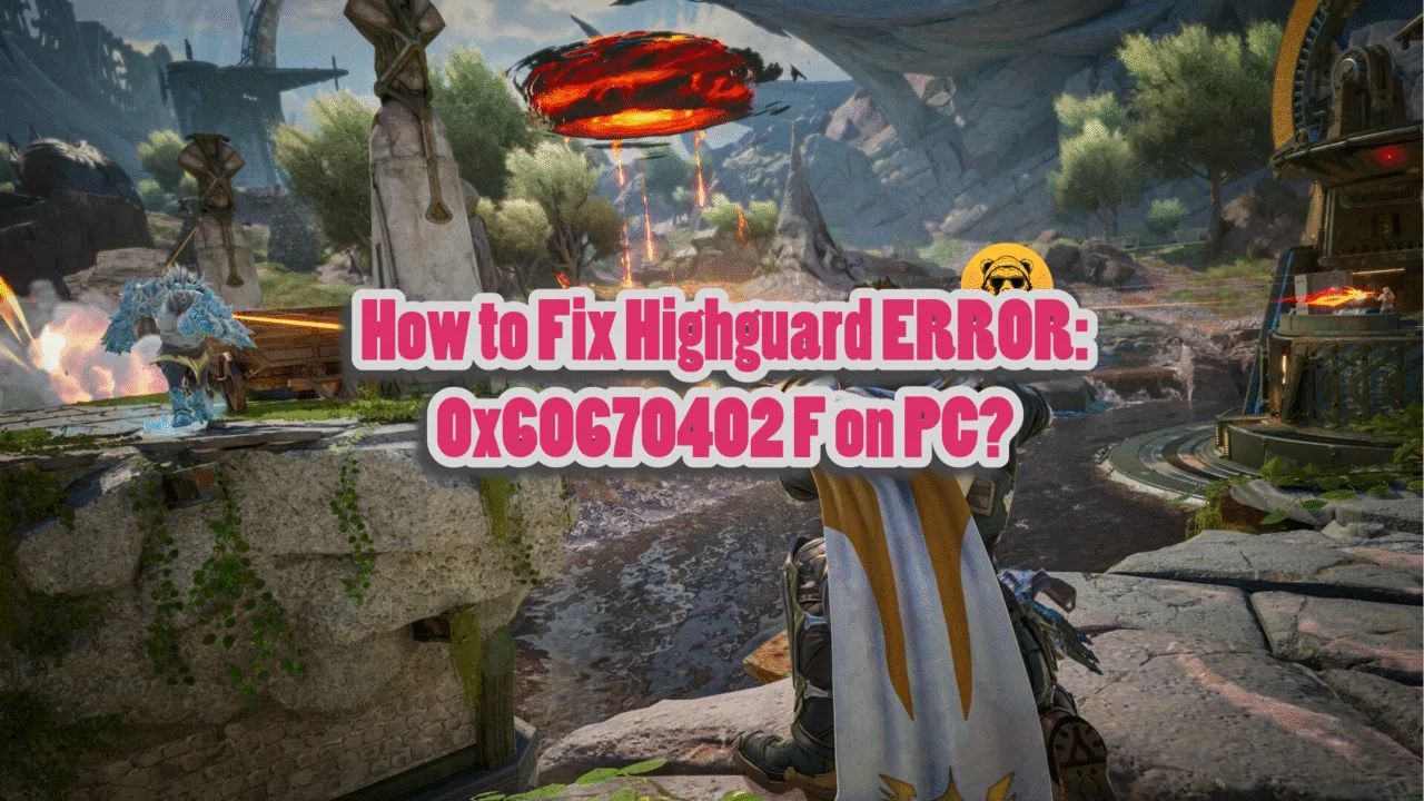 How do I fix the Highguard ERROR: 0x60670402 crash on startup?