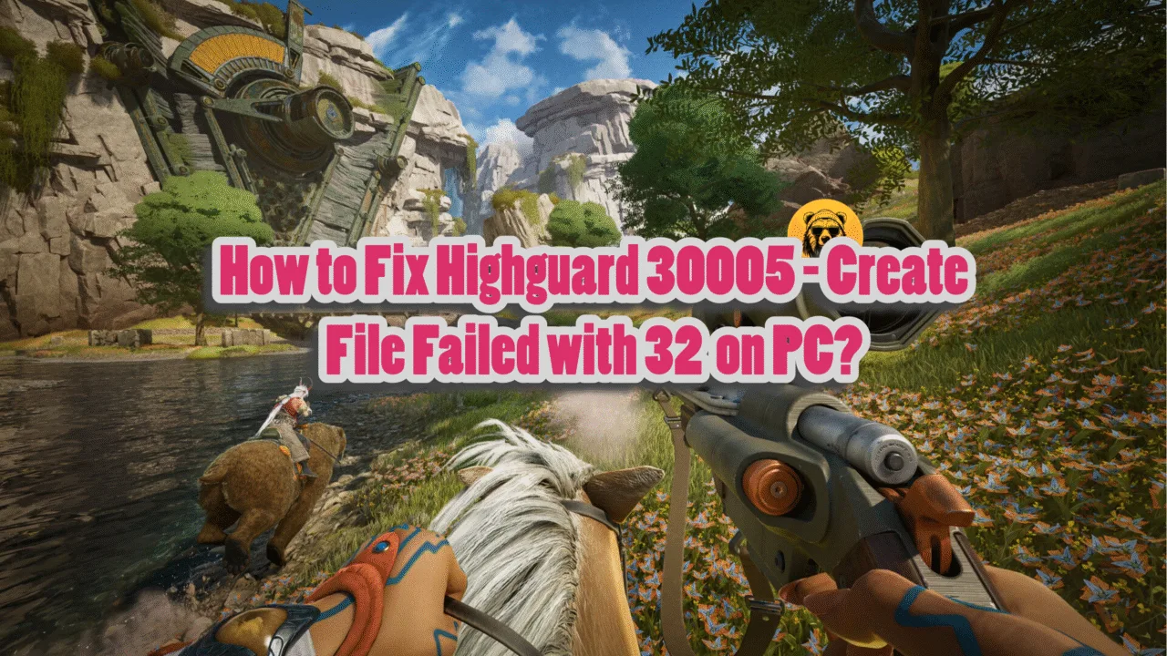 How to fix the Highguard error 30005 in PC?