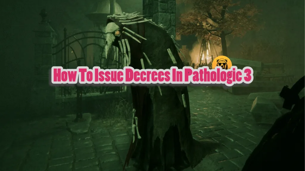 How To Issue Decrees In Pathologic 3