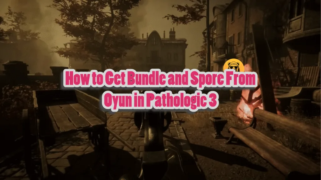 How to Get Bundle and Spore From Oyun in Pathologic 3