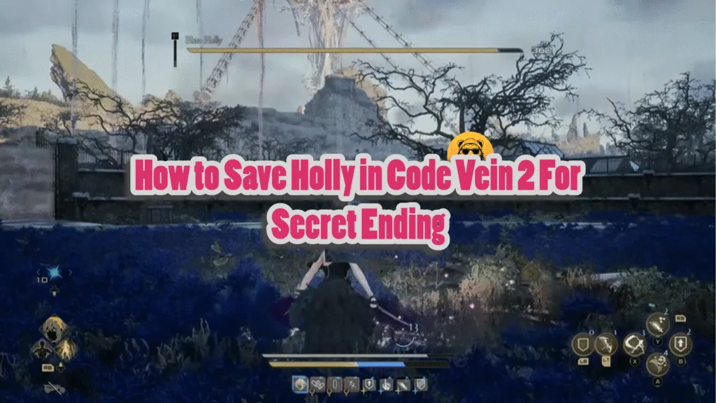 How to Save Holly in Code Vein 2 (For Secret Ending)