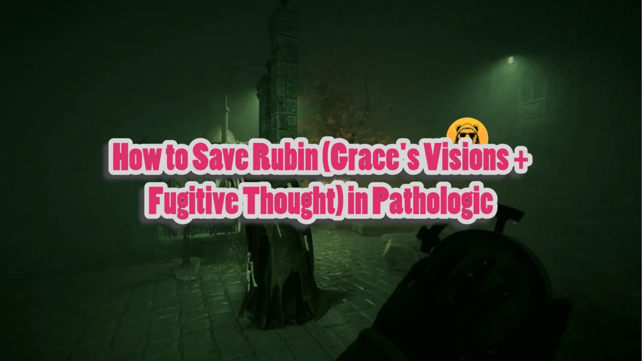 How to Save Rubin (Grace's Visions + Fugitive Thought) in Pathologic 3