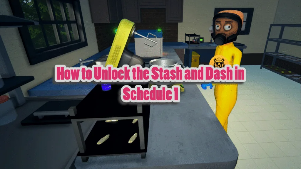 How to Unlock the Stash and Dash in Schedule 1