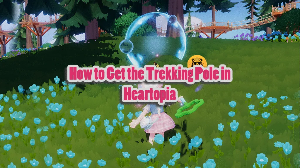 how to get trekking pole in heartopia