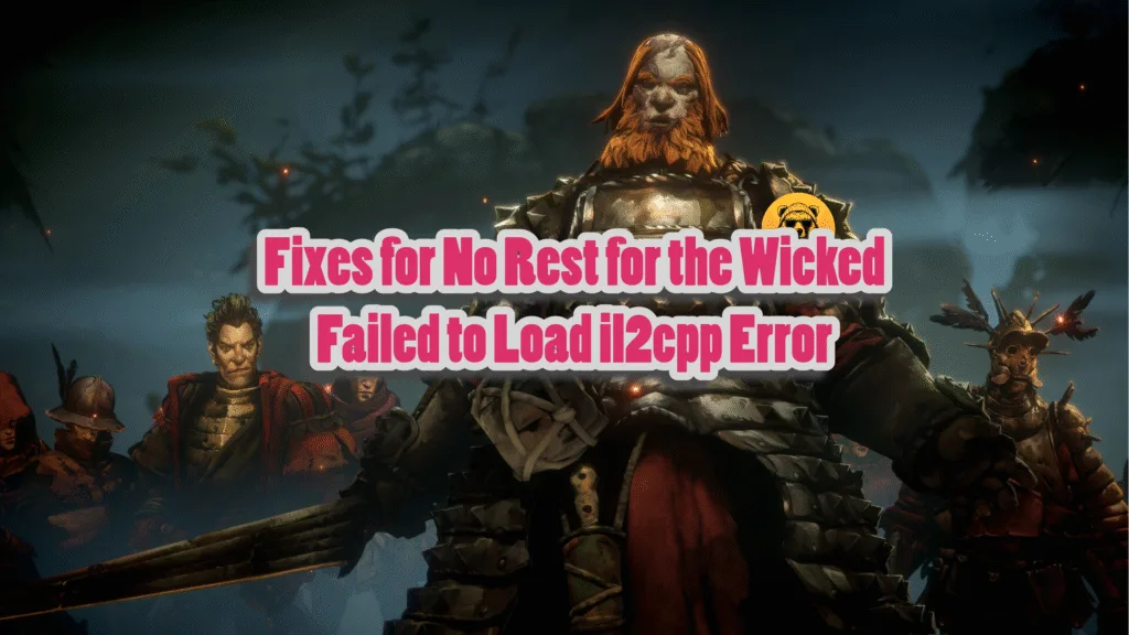Confirmed fixes for No Rest for the Wicked Failed to Load il2cpp error.