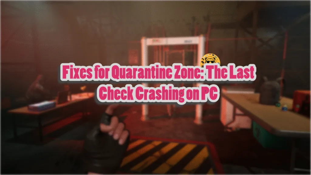Working fixes for Quarantine Zone: The Last Check gameplay and startup crashes on PC.