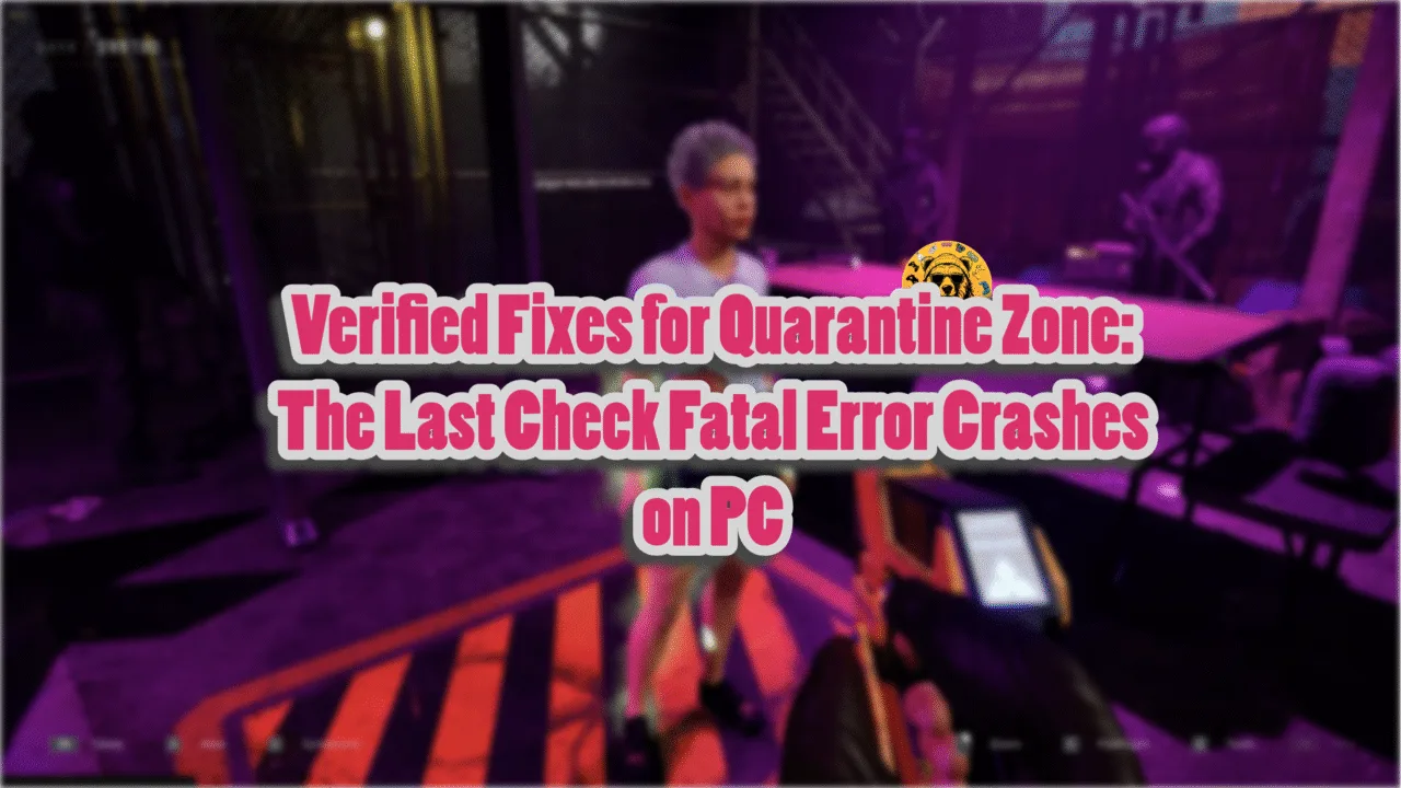 Proven fixes for Quarantine Zone: The Last Check Fatal Error crash on PC.