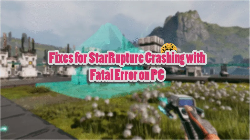 How do I fix the Fatal Error crashes in StarRupture on PC?