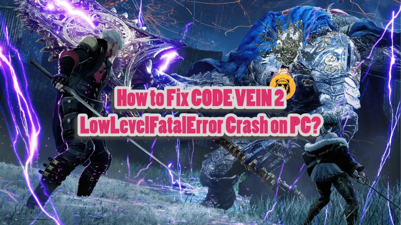 How to Fix CODE VEIN 2 LowLevelFatalError Crash on PC?