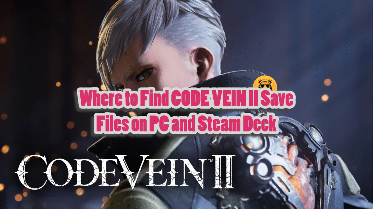 How to access CODE VEIN 2 save file on Windows, Linux, and Steam Deck?