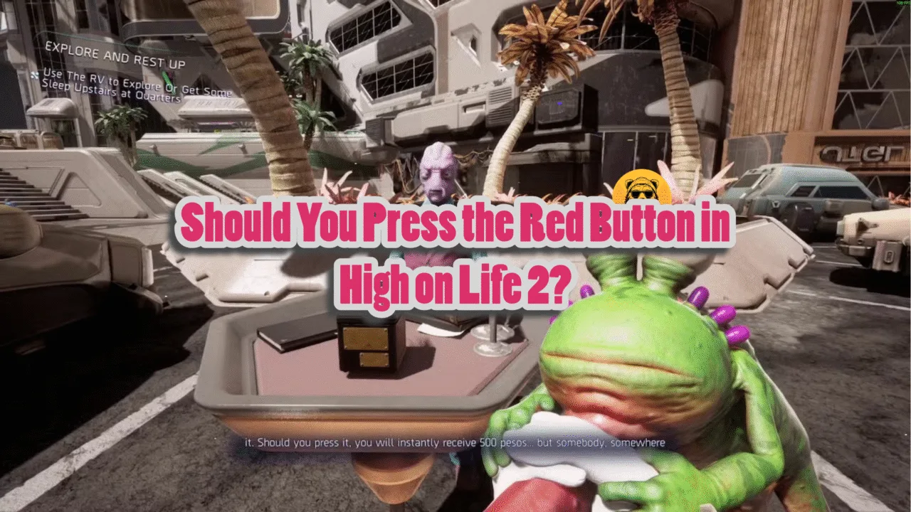 Should I press the Red Button in High on Life 2 to get 500 Pesos or not?