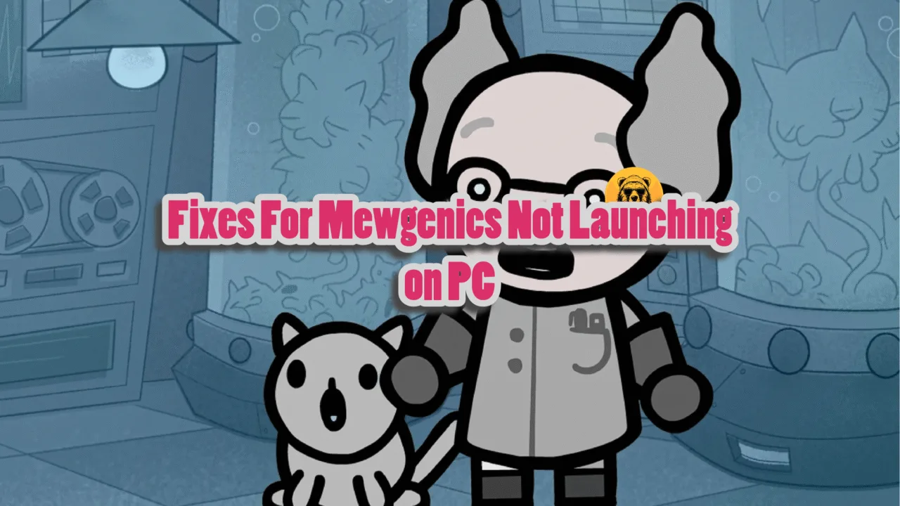 Fixes For Mewgenics Not Launching on PC