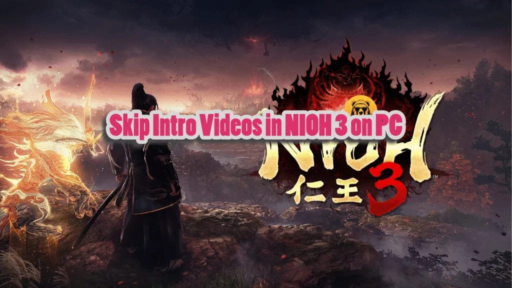 Nioh 3: How to Skip Intro Videos on PC?