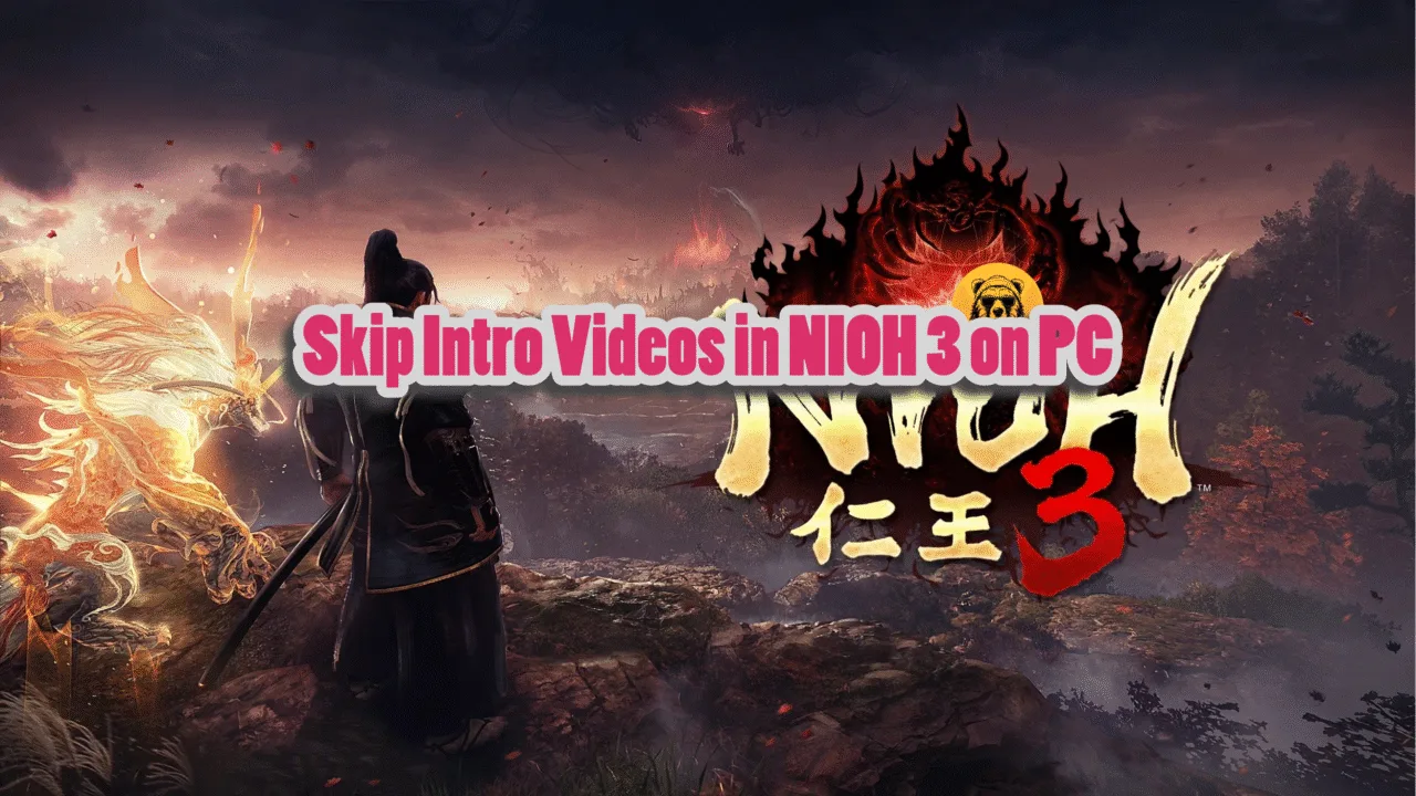 How to skip intro videos in NIOH 3 on PC?