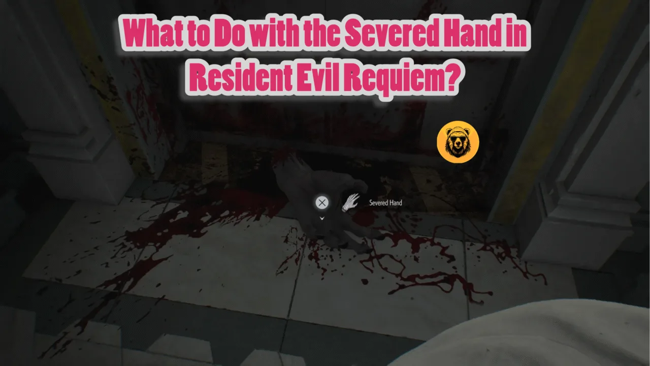 What to Do with the Severed Hand in Resident Evil Requiem?