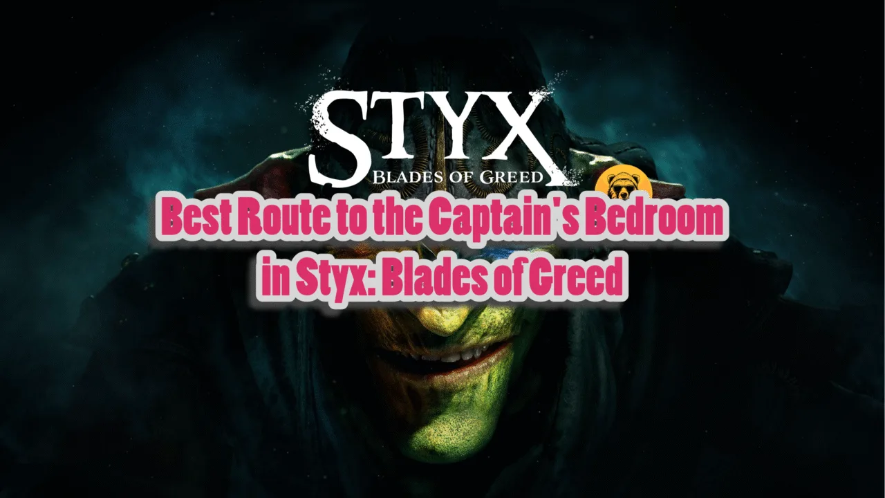 How to get to the Captain's Bedroom in Styx: Blades of Greed?