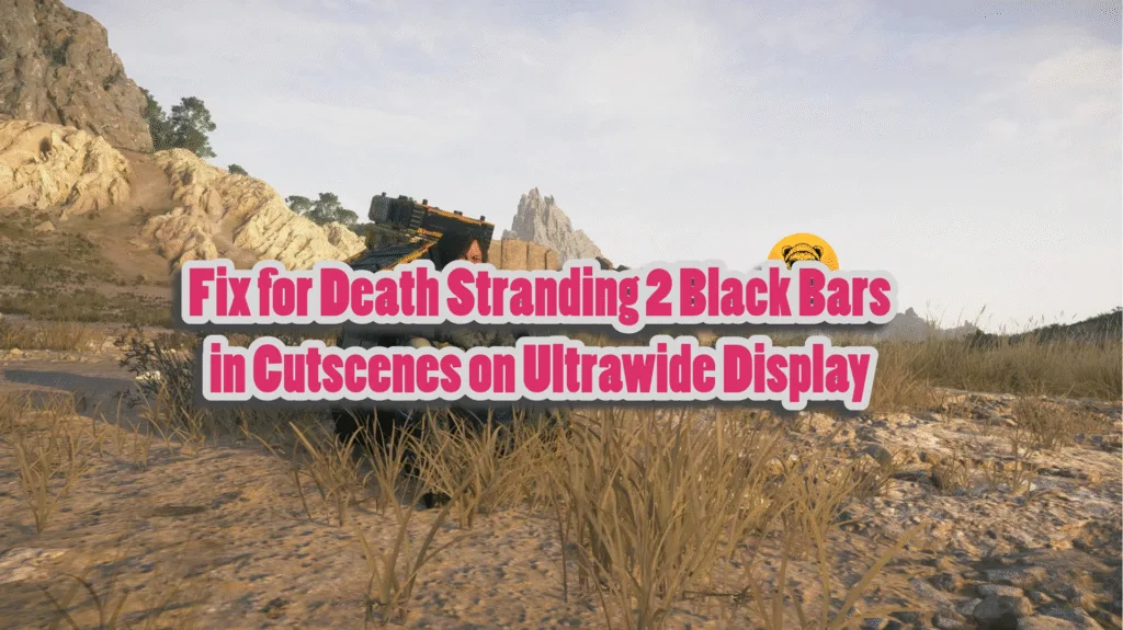 Working fix for black bars in Death Stranding 2 cutscenes on ultrawide display.