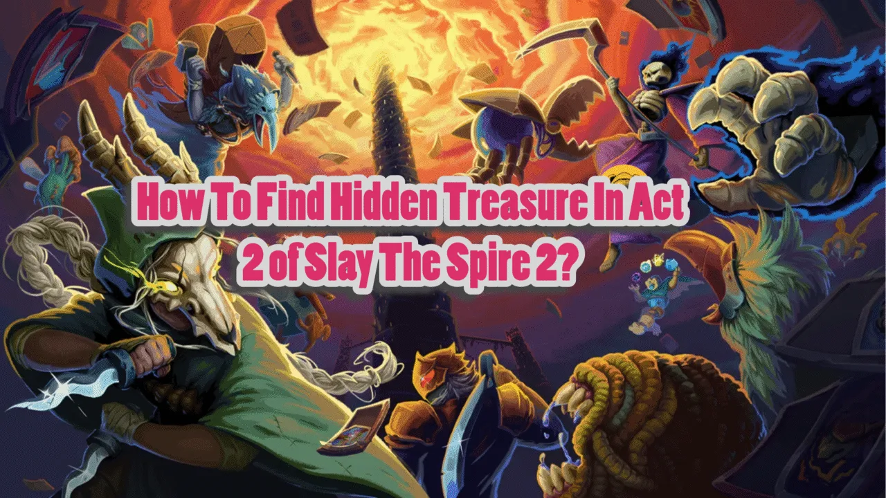 How To Find Hidden Treasure In Act 2 of Slay the Spire 2?