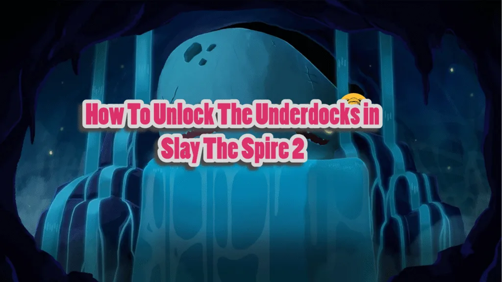 How To Unlock The Underdocks in Slay The Spire 2?