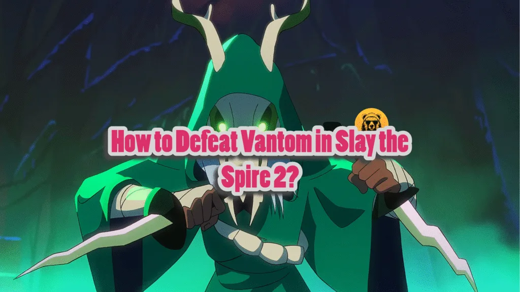 How to defeat Vantom easily in Slay the Spire 2?