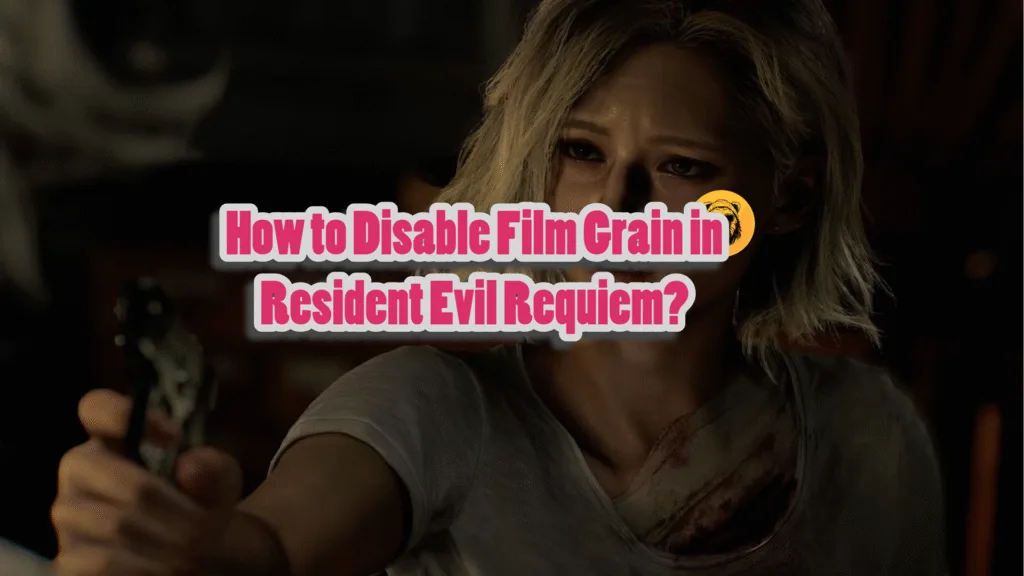 Resident Evil Requiem: How to Disable Film Grain?