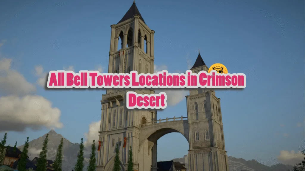 How to reveal the map in Crimson Desert and where are all the Bell Towers?