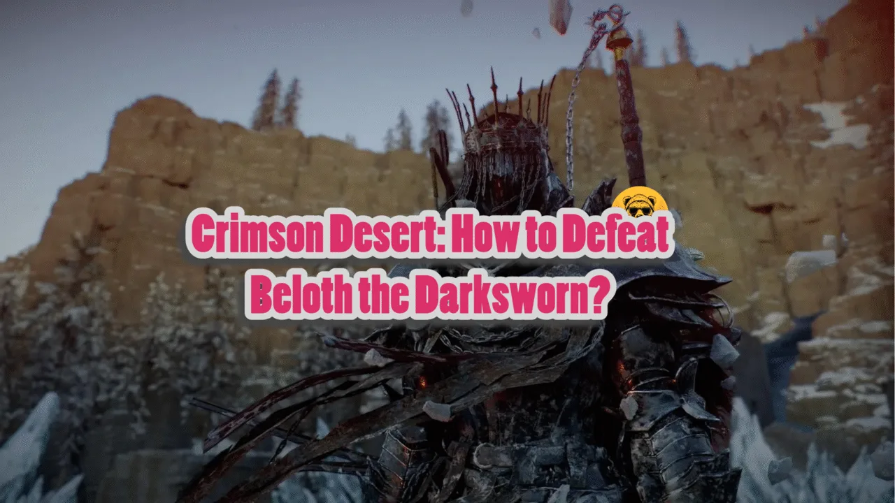 how to defeat Beloth the Darksworn in Crimson Desert?