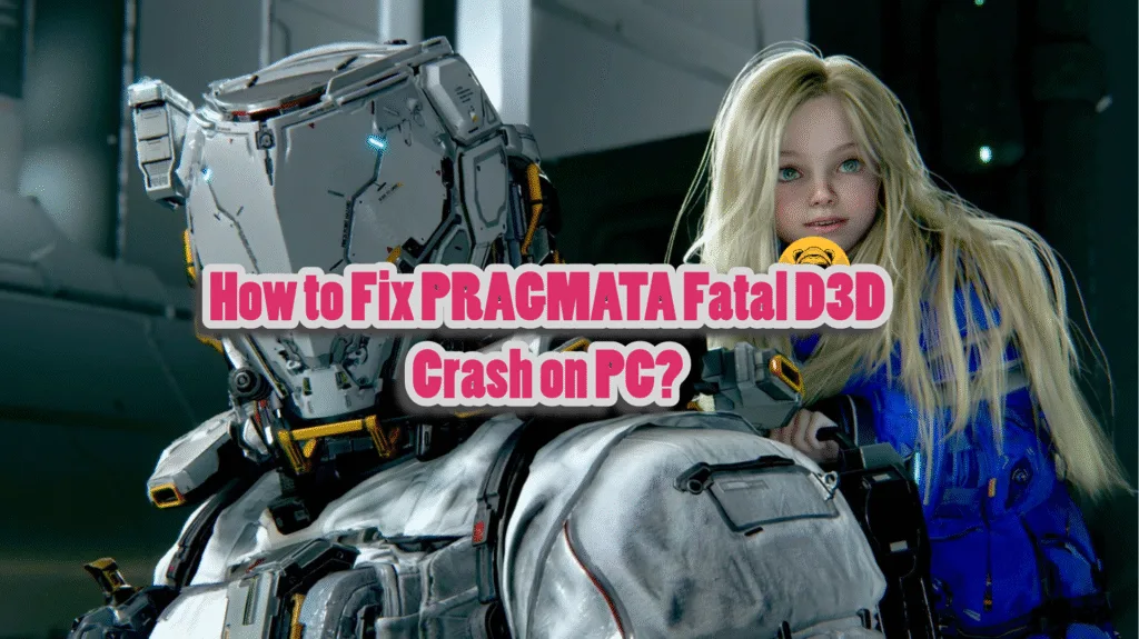 How to Fix PRAGMATA Fatal D3D Crash on PC?