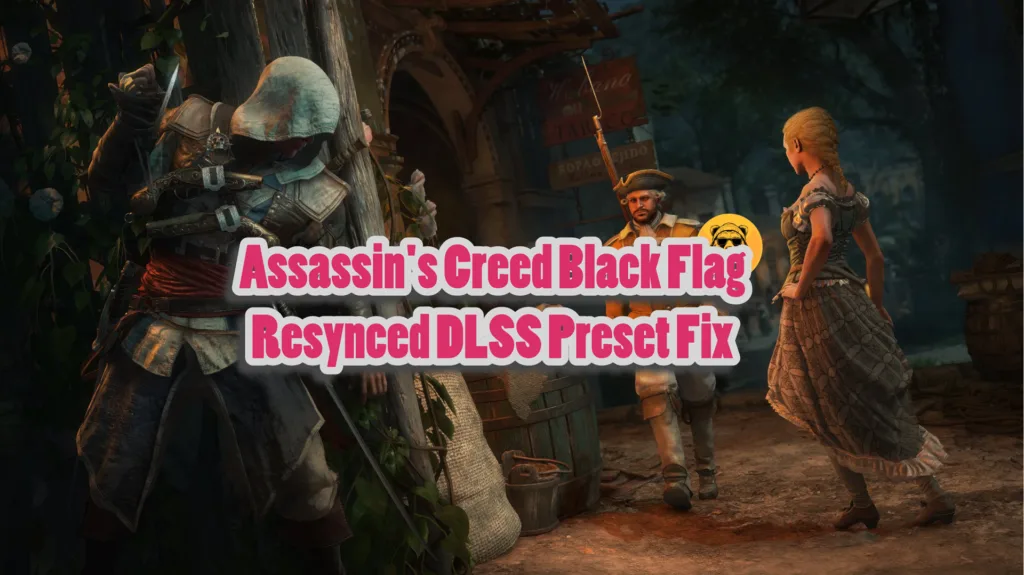 Assassin’s Creed Black Flag Resynced isn’t Using Correct DLSS Preset and Here is the Fix